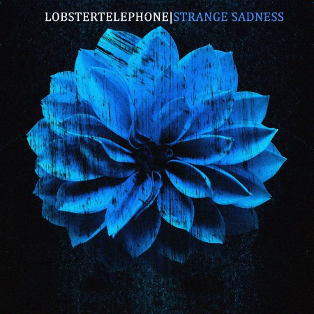 lobstertelephone-strange-sadness-single-2016-cover